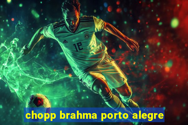 chopp brahma porto alegre